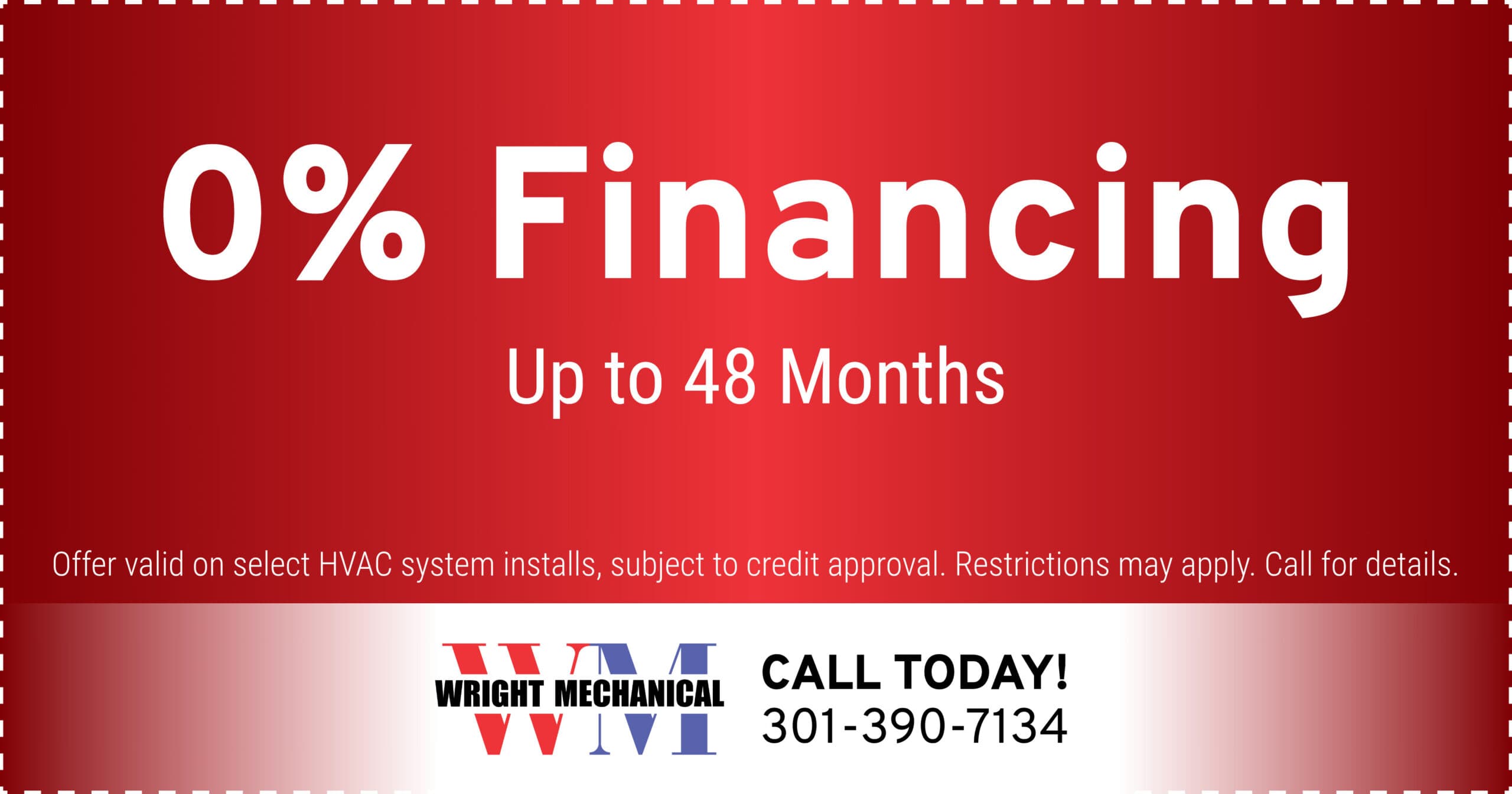 0% financing up to 48 months. Offer valid on select HVAC system installs, subject to credit approval. Restrictions may apply. Call for details. 301-390-7134